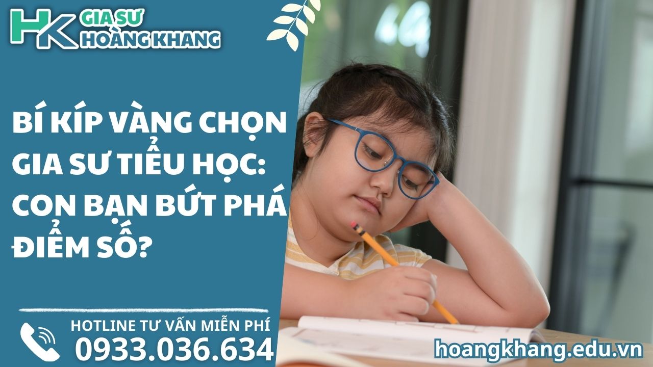Bí Kíp Vàng Chọn Gia Sư Tiểu Học: Con Bạn Bứt Phá Điểm Số?