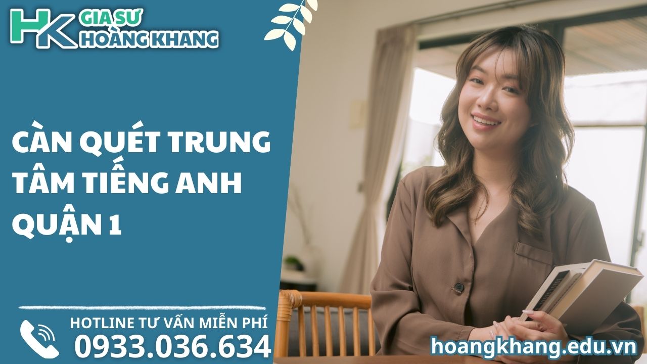 Càn Quét Trung Tâm Tiếng Anh Quận 1: Top 5+ Địa Chỉ Uy Tín "Đáng Đồng Tiền Bát Gạo"