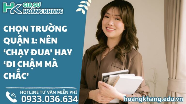 Chọn Trường Quận 1: Nên 'Chạy Đua' Hay 'Đi Chậm Mà Chắc'?