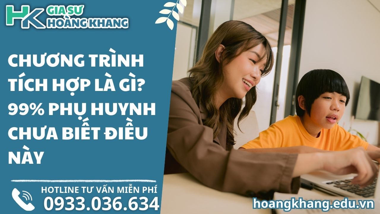 Chương Trình Tích Hợp Là Gì? 99% Phụ Huynh Chưa Biết Điều Này!
