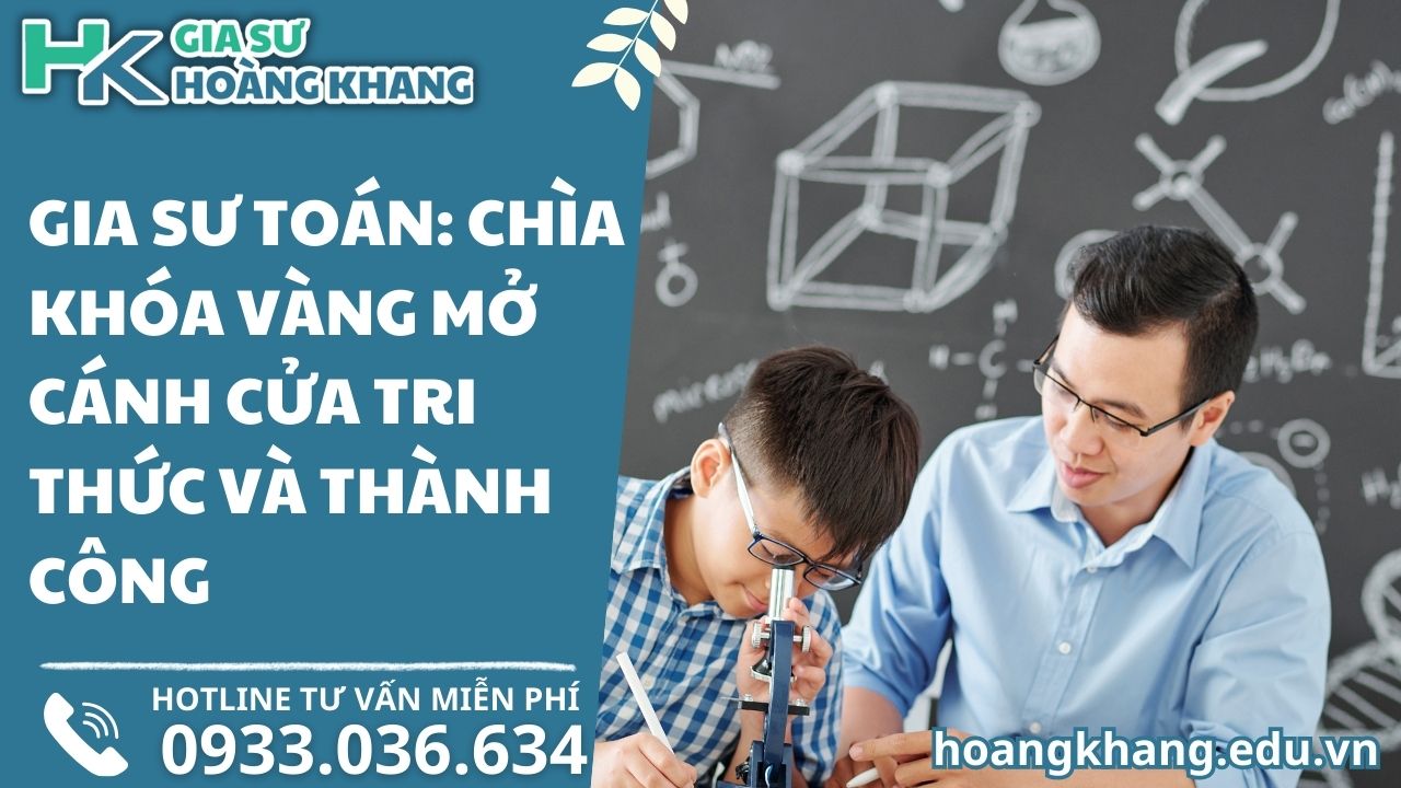 GIA SƯ TOÁN: CHÌA KHÓA VÀNG MỞ CÁNH CỬA TRI THỨC VÀ THÀNH CÔNG