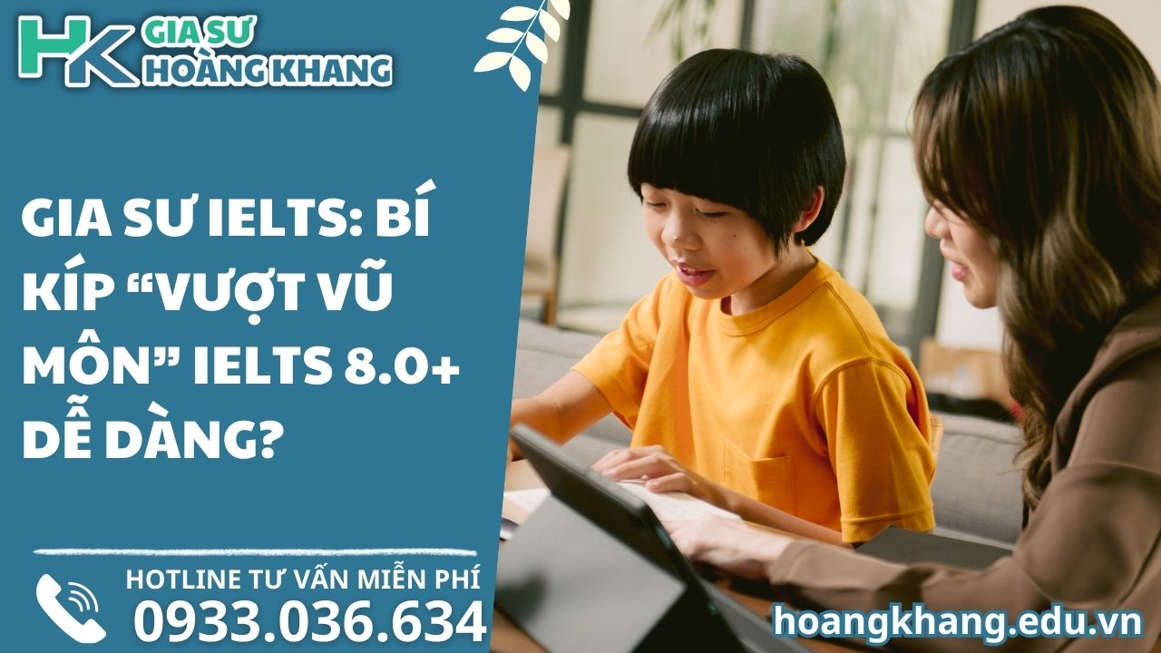 Gia Sư IELTS: Bí Kíp "Vượt Vũ Môn" IELTS 8.0+ Dễ Dàng?