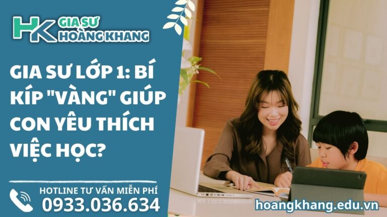 Gia Sư Lớp 1: Bí Kíp "Vàng" Giúp Con Yêu Thích Việc Học?
