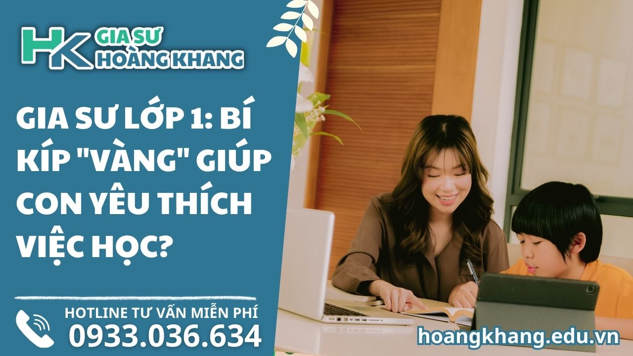 Gia Sư Lớp 1: Bí Kíp "Vàng" Giúp Con Yêu Thích Việc Học?