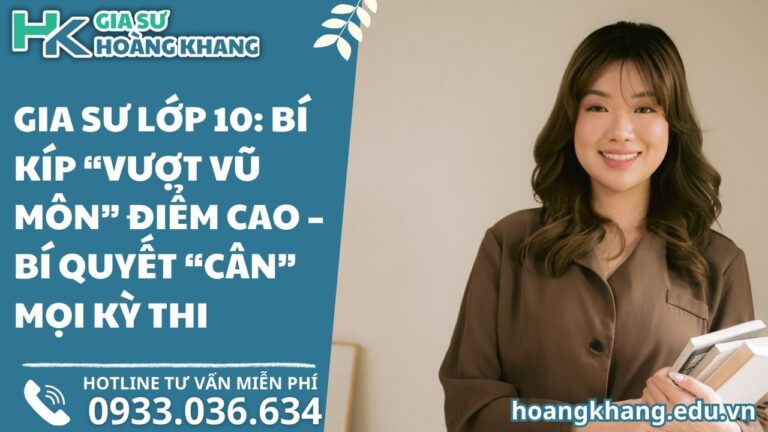 Gia Sư Lớp 10: Bí Kíp "Vượt Vũ Môn" Điểm Cao - Bí Quyết "Cân" Mọi Kỳ Thi!