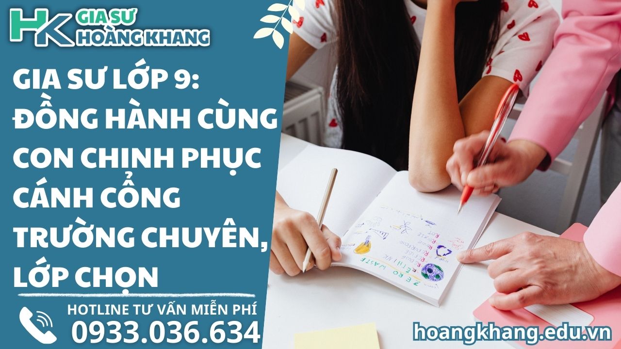 Gia Sư Lớp 9: Đồng Hành Cùng Con Chinh Phục Cánh Cổng Trường Chuyên, Lớp Chọn