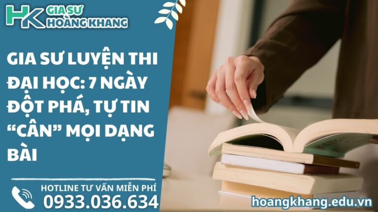 Gia Sư Luyện Thi Đại Học_ 7 Ngày Đột Phá, Tự Tin “Cân” Mọi Dạng Bài