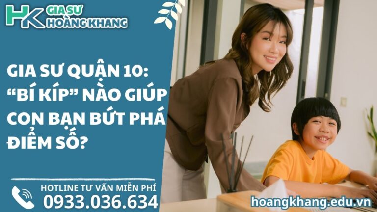 Gia Sư Quận 10_ “Bí Kíp” Nào Giúp Con Bạn Bứt Phá Điểm Số