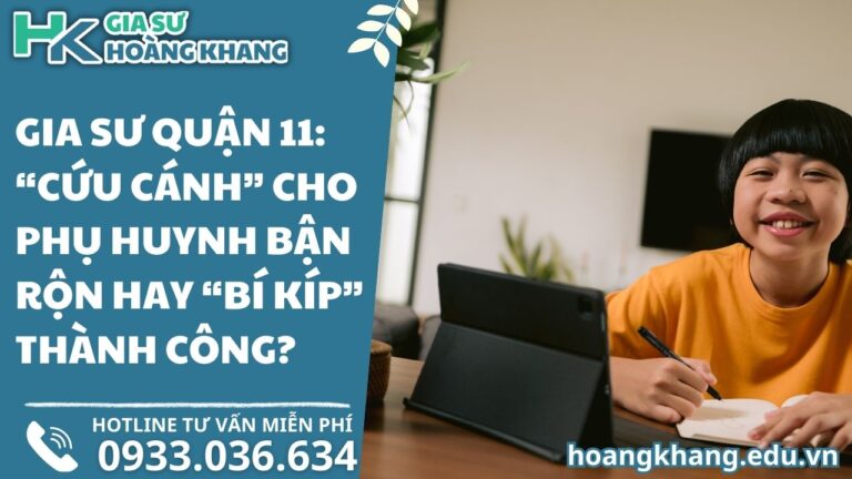 Gia Sư Quận 11: "Cứu Cánh" Cho Phụ Huynh Bận Rộn Hay "Bí Kíp" Thành Công?