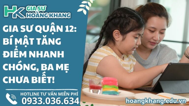 Gia Sư Quận 12 Bí Mật Tăng Điểm Nhanh Chóng, Ba Mẹ Chưa Biết!