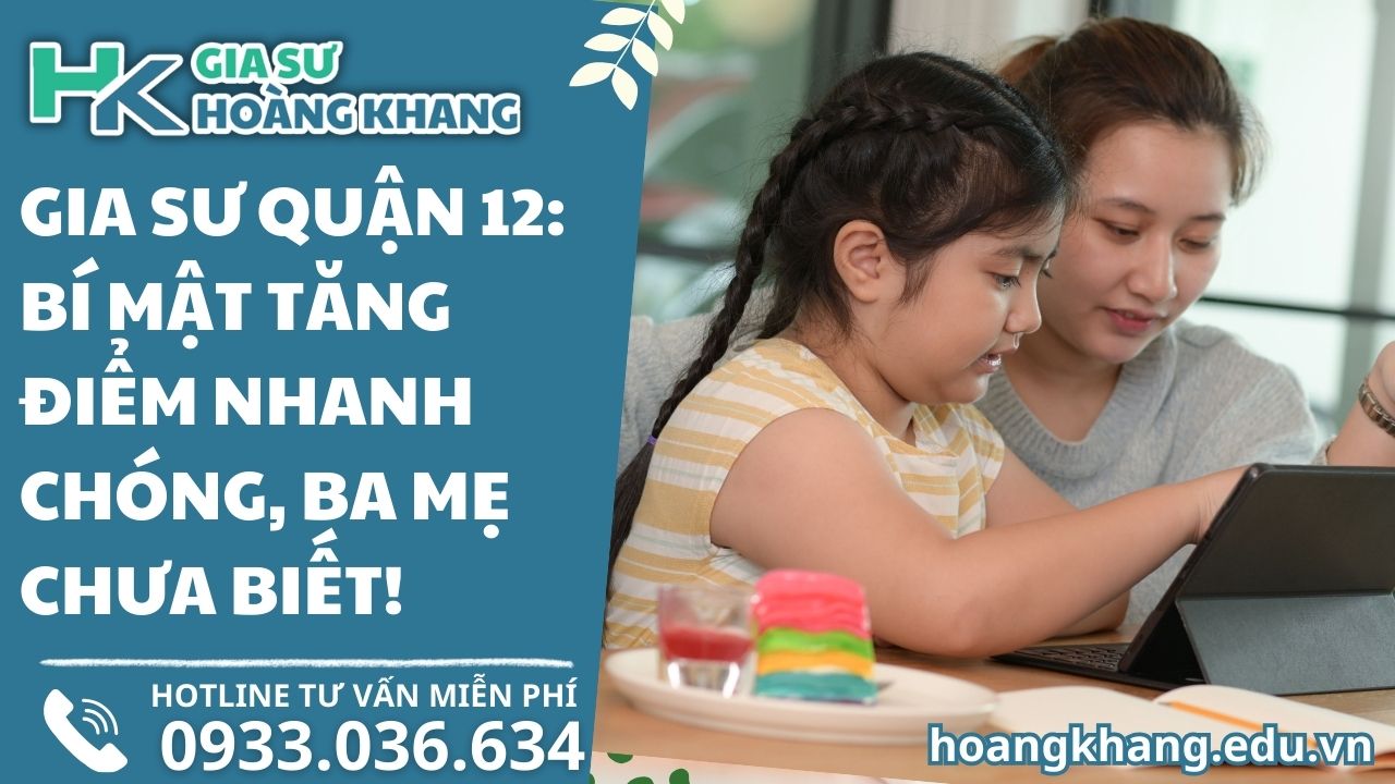 Gia Sư Quận 12 Bí Mật Tăng Điểm Nhanh Chóng, Ba Mẹ Chưa Biết!