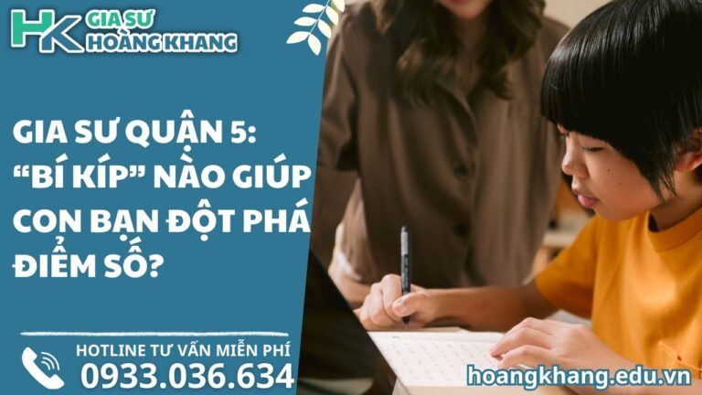 Gia Sư Quận 5: "Bí Kíp" Nào Giúp Con Bạn Đột Phá Điểm Số?
