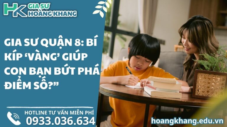 Gia Sư Quận 8: Bí Kíp 'Vàng' Giúp Con Bạn Bứt Phá Điểm Số?"