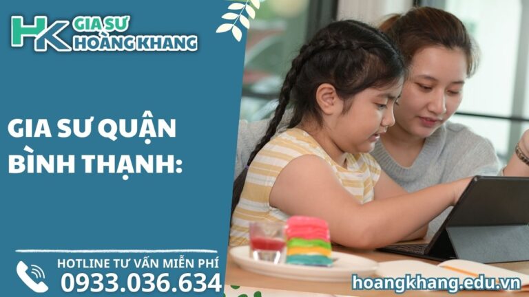 Gia Sư Quận Bình Thạnh Chấm Dứt Mất Gốc, Bứt Phá Điểm Số Ngay Tuần Đầu!