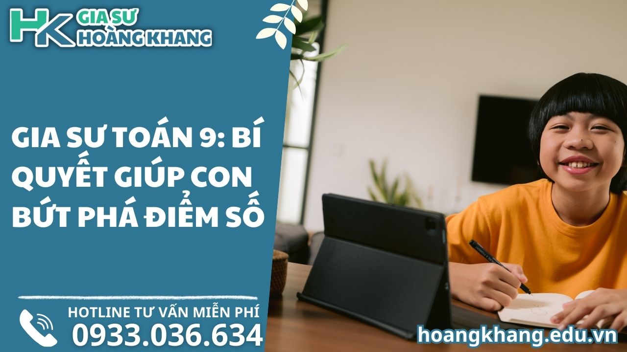 Gia Sư Toán 9: Bí Quyết Giúp Con Bứt Phá Điểm Số