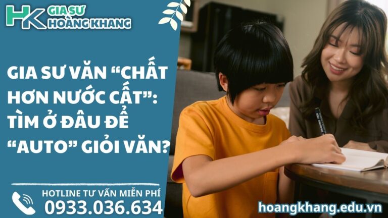 Gia Sư Văn "Chất Hơn Nước Cất": Tìm Ở Đâu Để "Auto" Giỏi Văn?