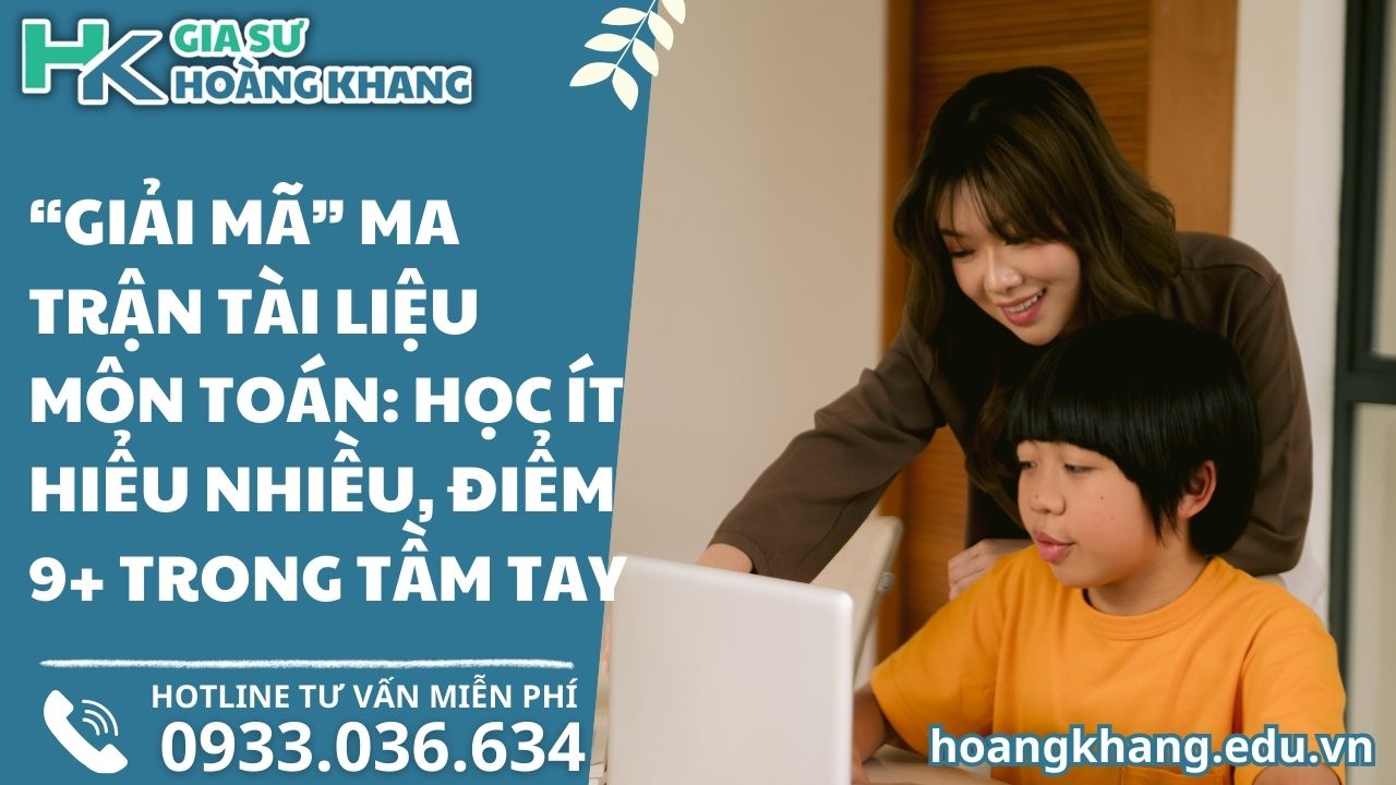 "Giải Mã" Ma Trận Tài Liệu Môn Toán: Học Ít Hiểu Nhiều, Điểm 9+ Trong Tầm Tay