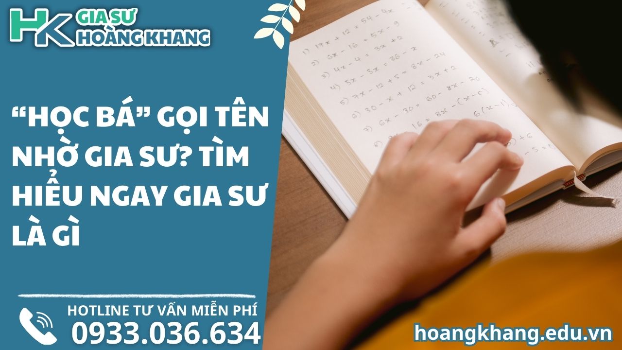 "Học Bá" Gọi Tên Nhờ Gia Sư? Tìm Hiểu Ngay Gia Sư Là Gì!