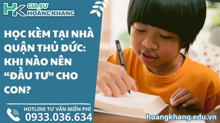 Học Kèm Tại Nhà Quận Thủ Đức: Khi Nào Nên "Đầu Tư" Cho Con?