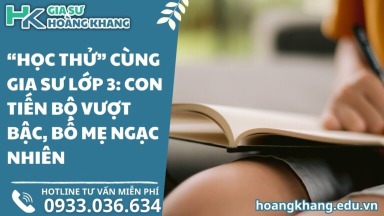 "Học Thử" Cùng Gia Sư Lớp 3: Con Tiến Bộ Vượt Bậc, Bố Mẹ Ngạc Nhiên