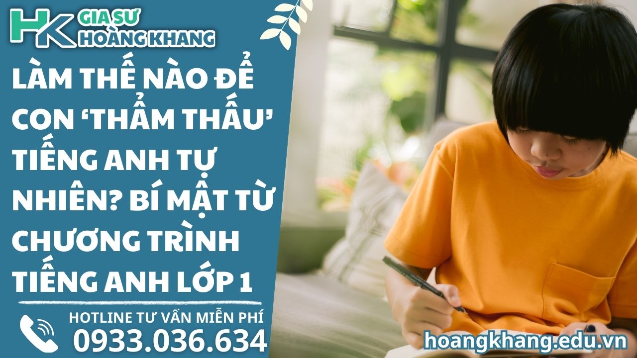 Làm Thế Nào Để Con 'Thẩm Thấu' Tiếng Anh Tự Nhiên? Bí Mật Từ Chương Trình Tiếng Anh Lớp 1
