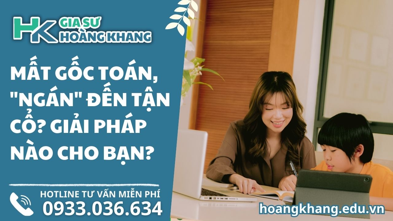 Mất Gốc Toán, "Ngán" Đến Tận Cổ? Giải Pháp Nào Cho Bạn?