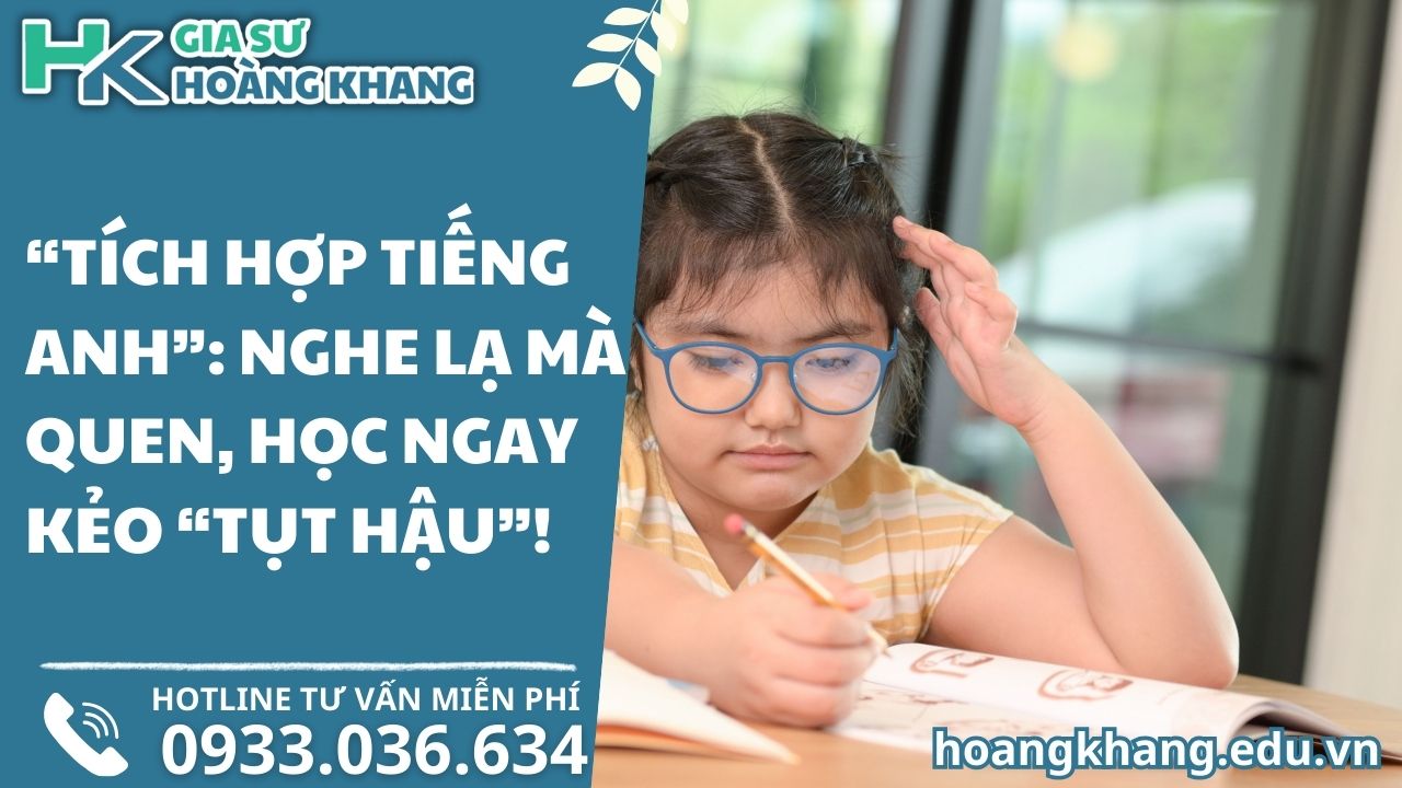 "Tích Hợp Tiếng Anh": Nghe Lạ Mà Quen, Học Ngay Kẻo "Tụt Hậu"!