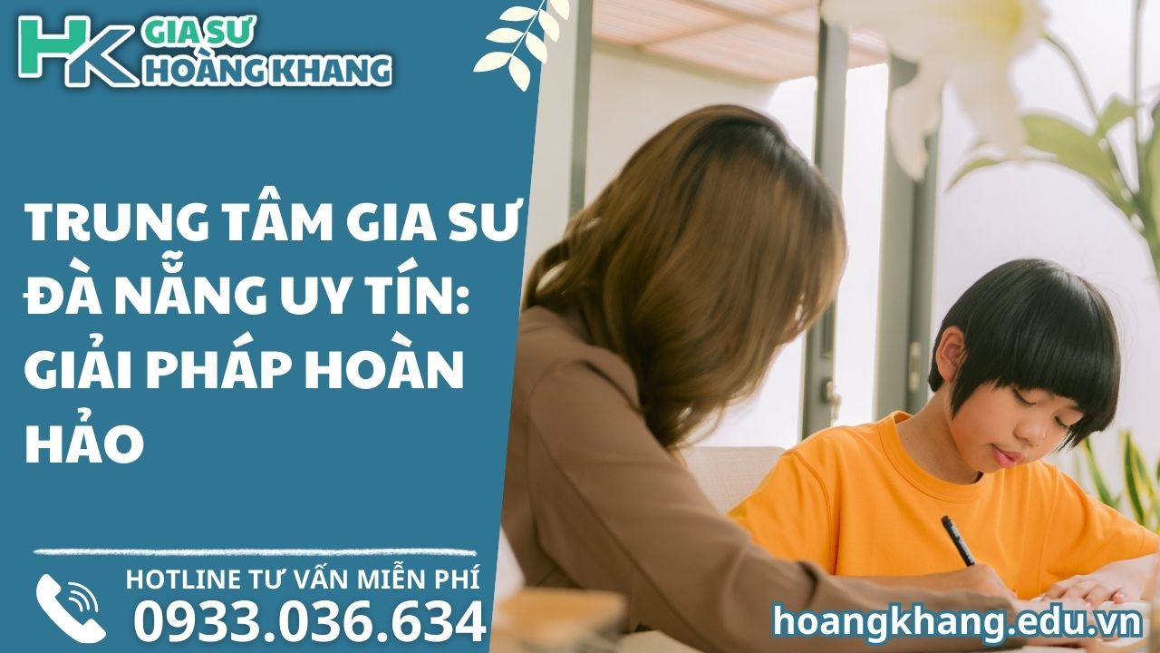 Trung Tâm Gia Sư Đà Nẵng Uy Tín: Giải Pháp Hoàn Hảo