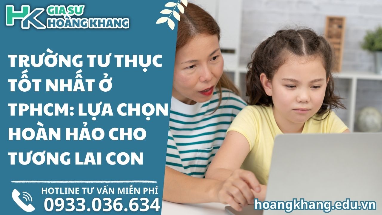 Trường Tư Thục Tốt Nhất Ở TPHCM: Lựa Chọn Hoàn Hảo Cho Tương Lai Con