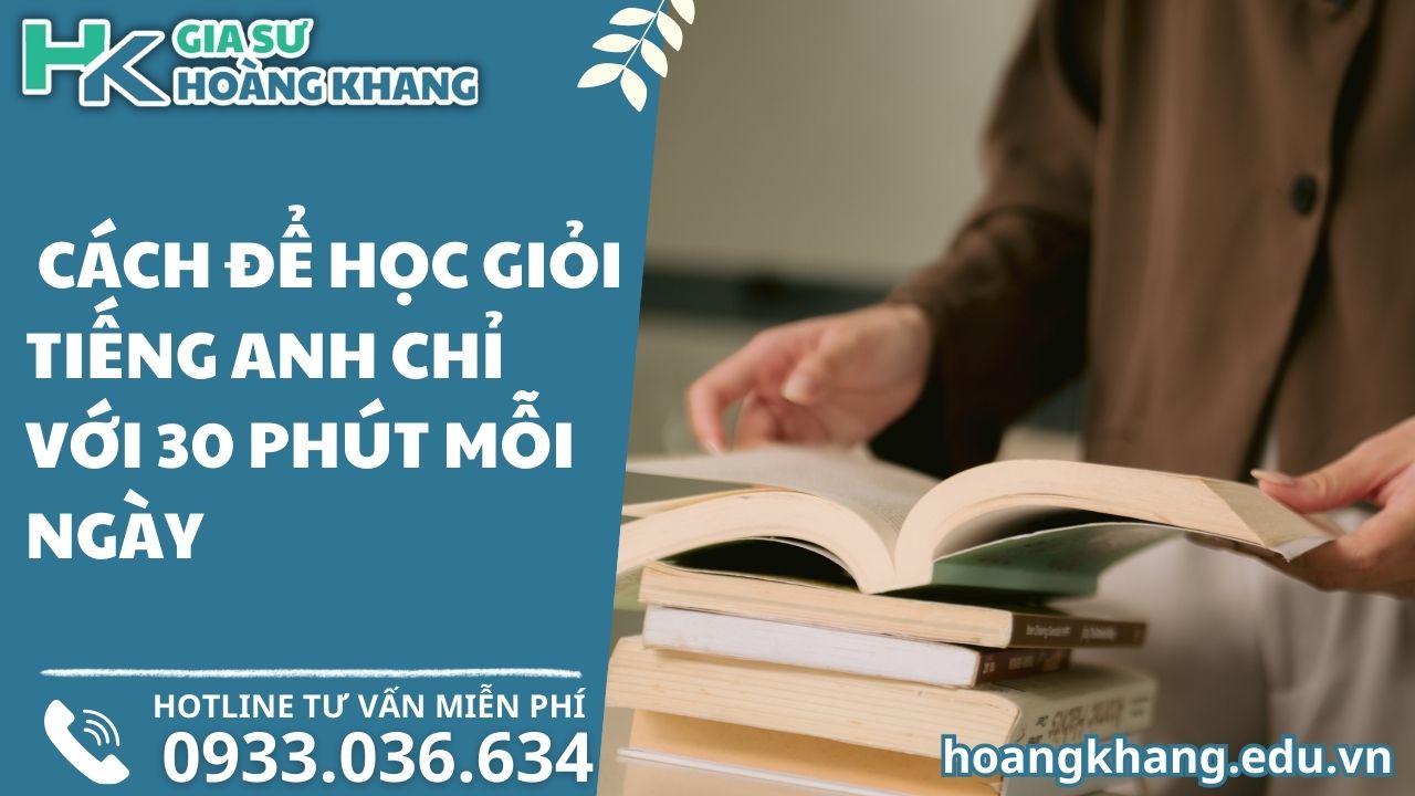 Từ Mất Gốc Đến Chuyên Gia: Cách Để Học Giỏi Tiếng Anh Chỉ Với 30 Phút Mỗi Ngày?