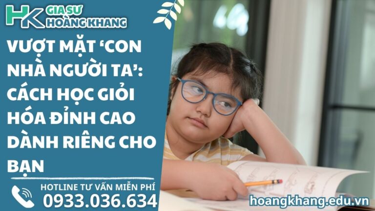 Vượt Mặt 'Con Nhà Người Ta': Cách Học Giỏi Hóa Đỉnh Cao Dành Riêng Cho Bạn"