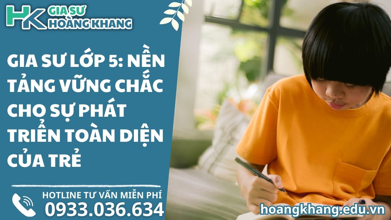 Gia Sư Lớp 5: Nền Tảng Vững Chắc Cho Sự Phát Triển Toàn Diện Của Trẻ