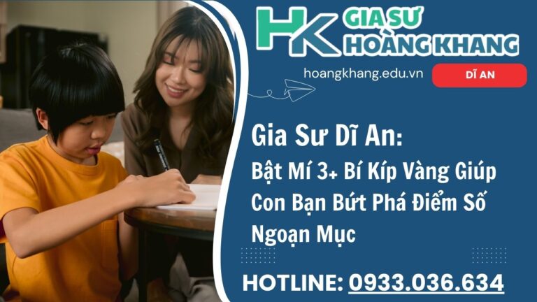 Gia Sư Dĩ An: Bật Mí 3+ Bí Kíp Vàng Giúp Con Bạn Bứt Phá Điểm Số Ngoạn Mục