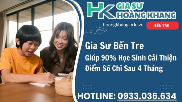 Gia Sư Bến Tre: Dạy Kèm Tại Nhà Uy Tín – Vững Bước Tương Lai Cùng Gia Sư Hoàng Khang