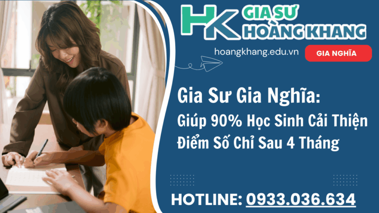 Gia Sư Hoàng Khang Gia Sư Gia Nghĩa- Dạy Kèm Tại Nhà 1 Kèm 1