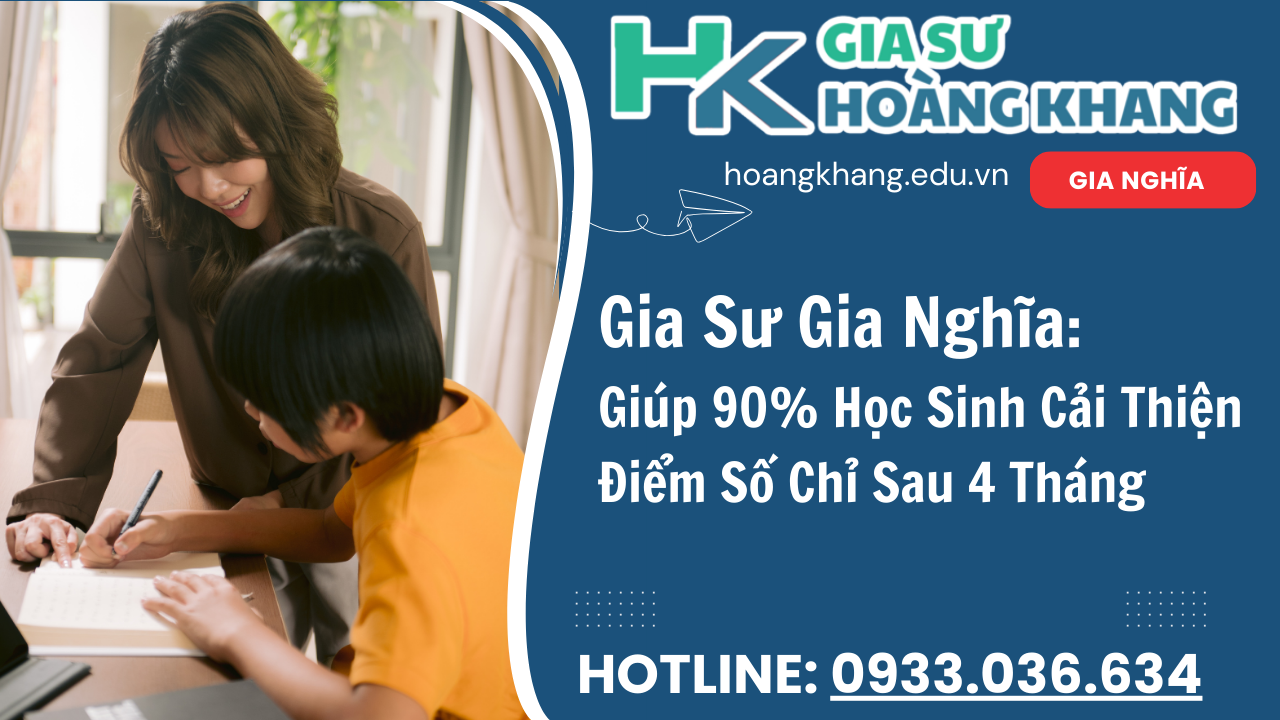 Gia Sư Hoàng Khang Gia Sư Gia Nghĩa- Dạy Kèm Tại Nhà 1 Kèm 1