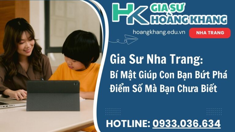 Gia Sư Nha Trang: Bí Mật Giúp Con Bứt Phá Điểm Số Chỉ Sau 3 Tháng