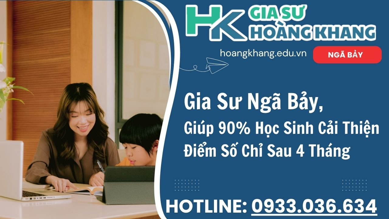 Gia Sư Ngã Bảy Hoàng Khang - Dạy Kèm Tại Nhà 1 Kèm 1