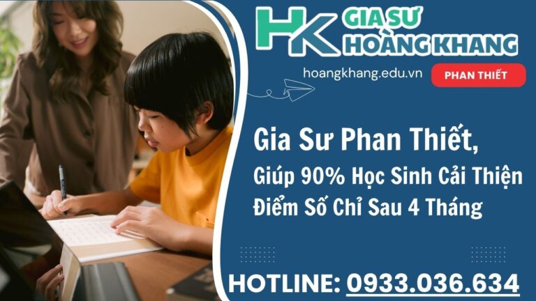 Gia Sư Phan Thiết Hoàng Khang - Dạy Kèm Tại Nhà 1 Kèm 1 (1)