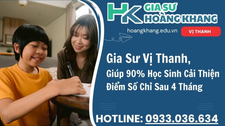 Gia Sư Vị Thanh Hoàng Khang - Dạy Kèm Tại Nhà 1 Kèm 1