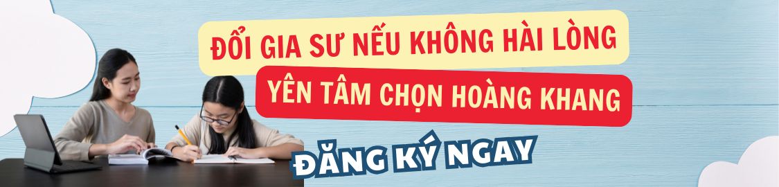 Đổi Gia Sư Nếu Không Hài Lòng  Yên Tâm Chọn Hoàng Khang