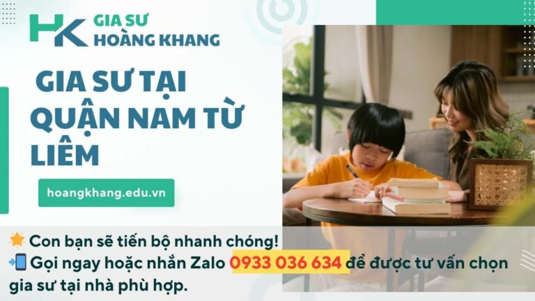  Gia Sư Tại Quận Nam Từ Liêm: Cam Kết Con Bạn Bứt Phá Học Lực Chỉ Sau 3 Tháng.