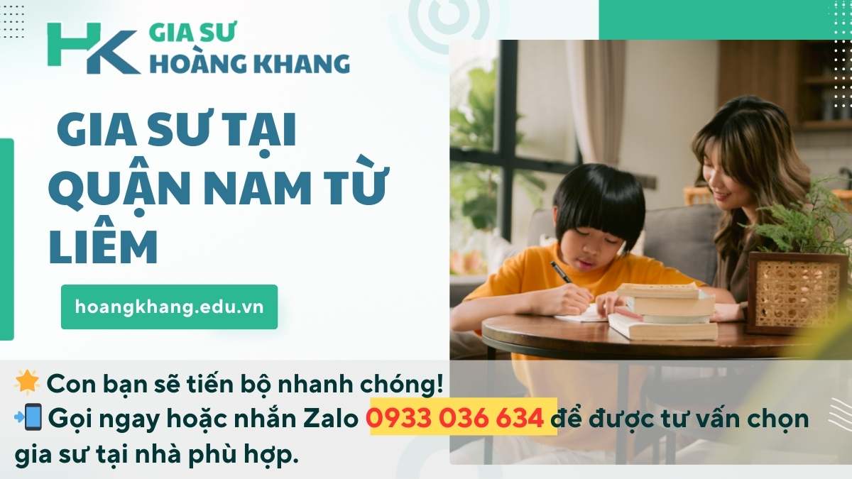  Gia Sư Tại Quận Nam Từ Liêm: Cam Kết Con Bạn Bứt Phá Học Lực Chỉ Sau 3 Tháng.